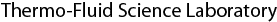 Thermo-Fluid Science Laboratory